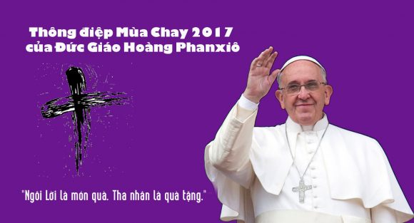 Sứ Điệp Mùa Chay 2017 Của Đức Thánh Cha Phanxicô
